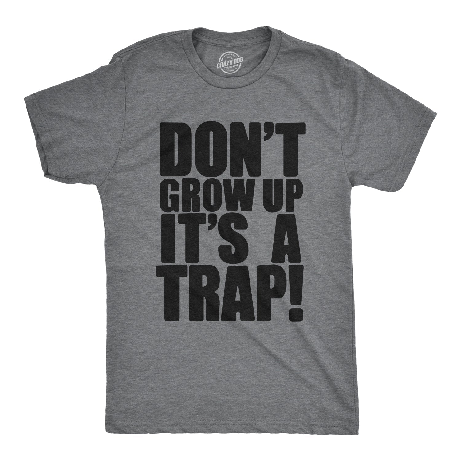 Don't Grow Up. It's a Trap Men's T Shirt