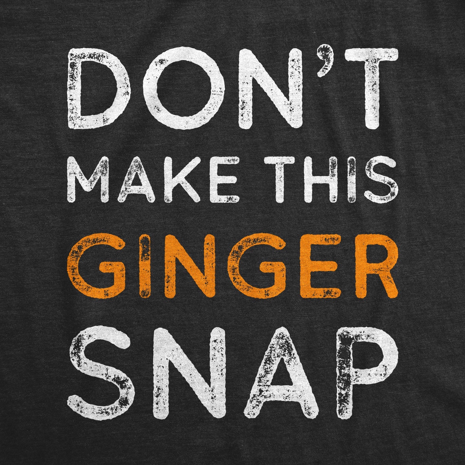 Don't Make This Ginger Snap Men's T Shirt