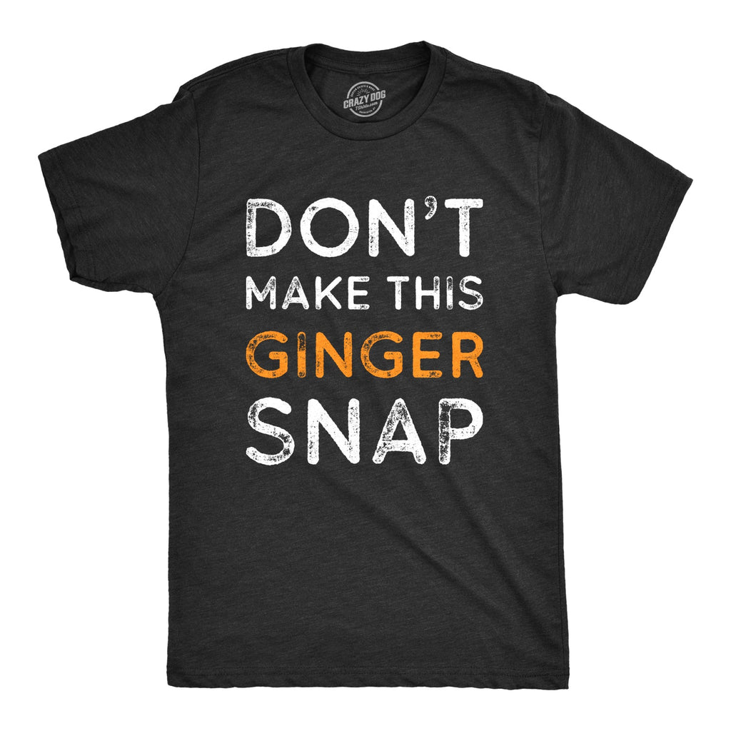 Don't Make This Ginger Snap Men's T Shirt