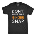 Don't Make This Ginger Snap Men's T Shirt