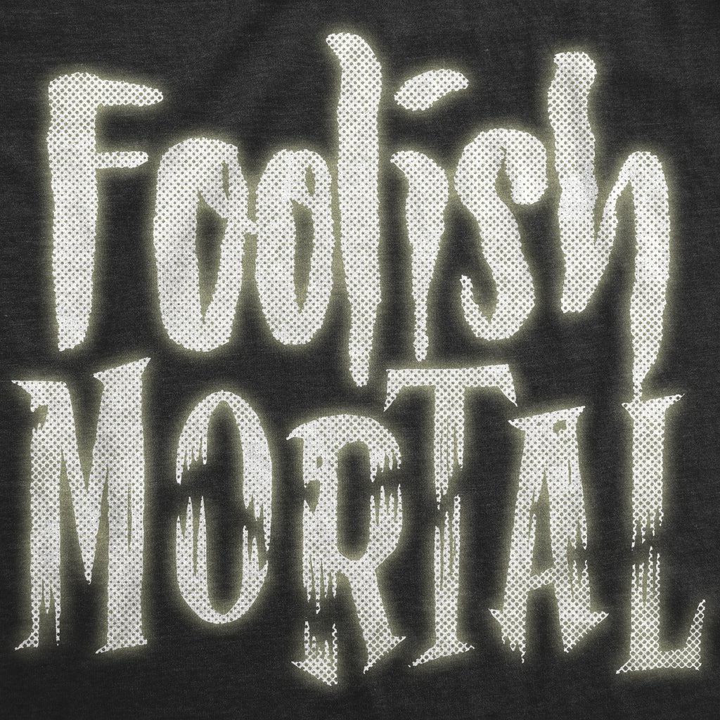 Foolish Mortal Men's T Shirt