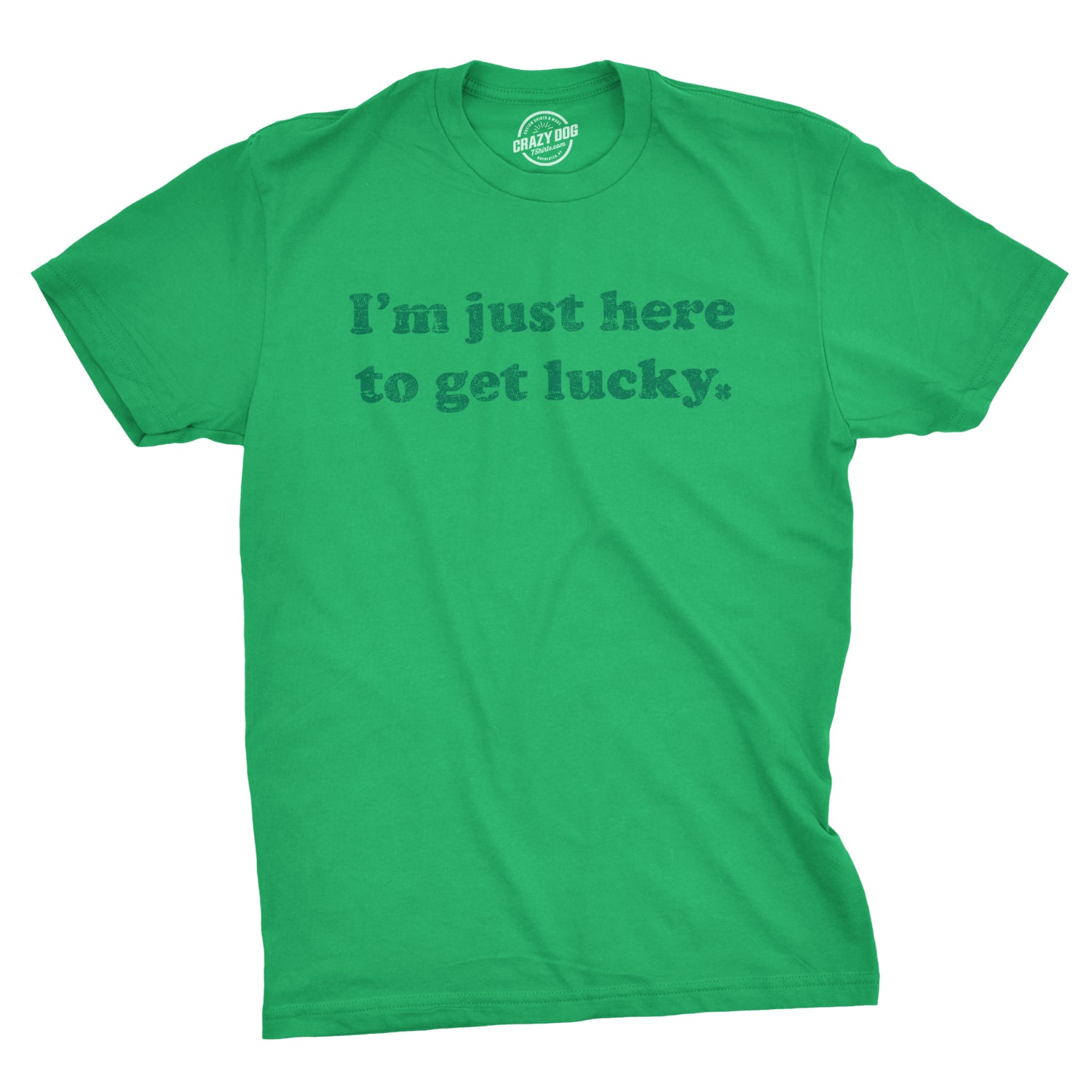 I'm Just Here To Get Lucky Men's T Shirt