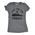I Put The Fun In Funeral Women's T Shirt