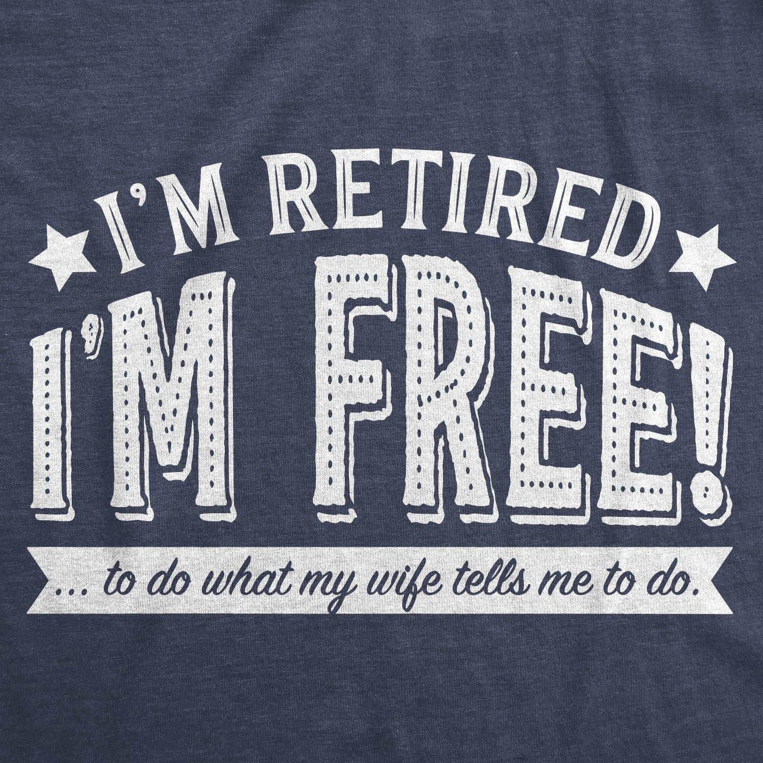 I'm Retired, I'm Free Men's T Shirt