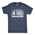 I'm Retired, I'm Free Men's T Shirt