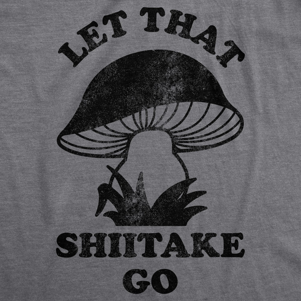 Let That Shiitake Go Women's T Shirt