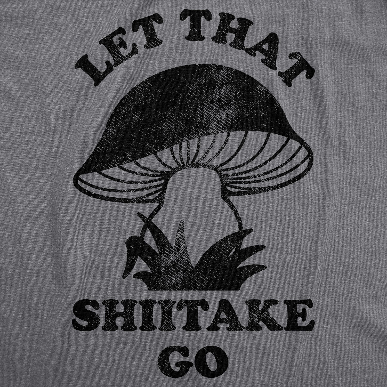 Let That Shiitake Go Women's T Shirt