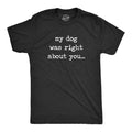 My Dog Was Right About You Men's T Shirt