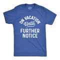 On Vacation Until Further Notice Men's T Shirt