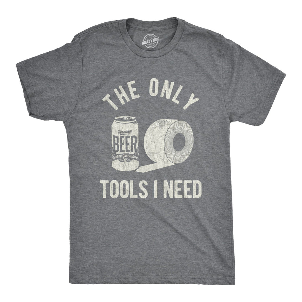 The Only Tools I Need Men's T Shirt