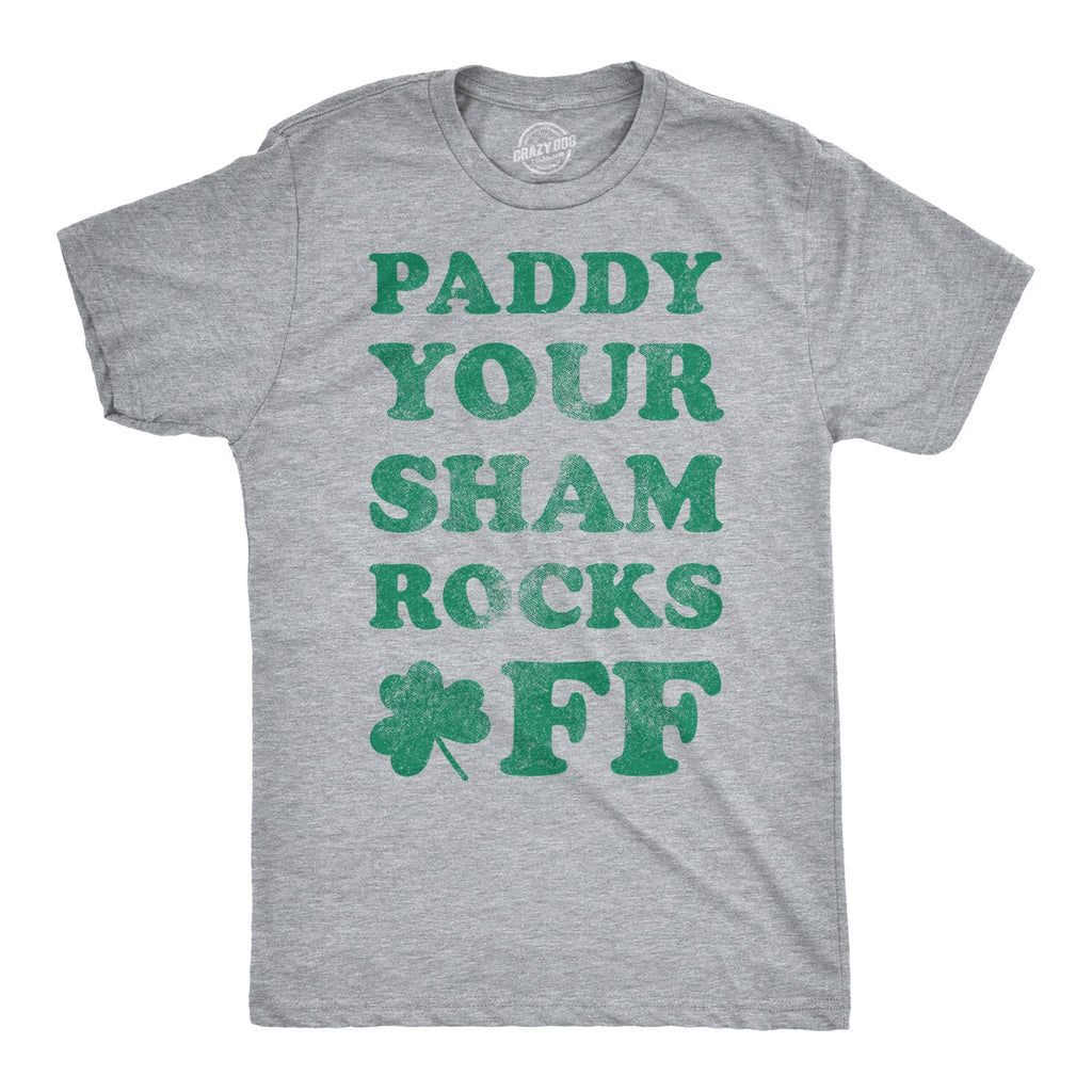 Paddy Your Shamrocks Off Men's T Shirt