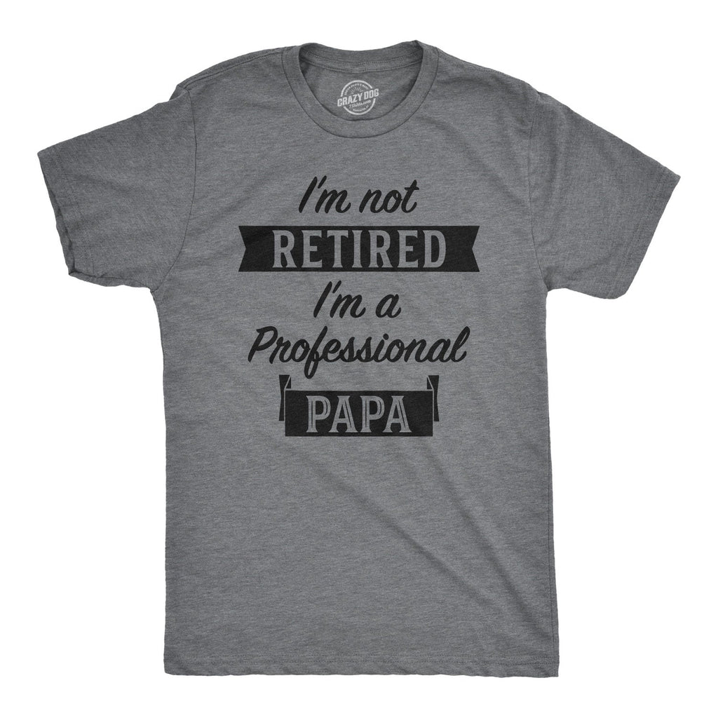 I'm Not Retired I'm A Professional Papa Men's T Shirt