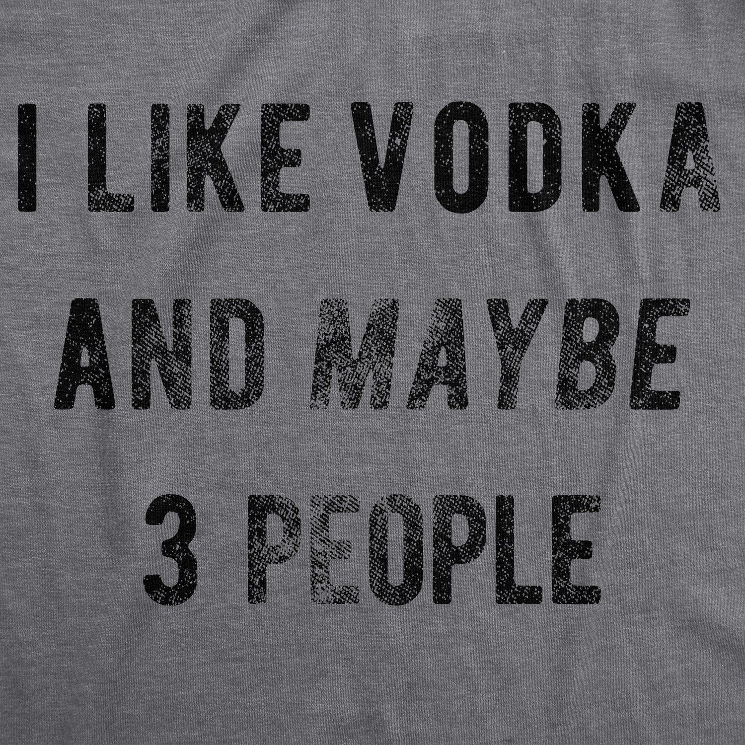 I Like Vodka And Maybe 3 People Men's T Shirt