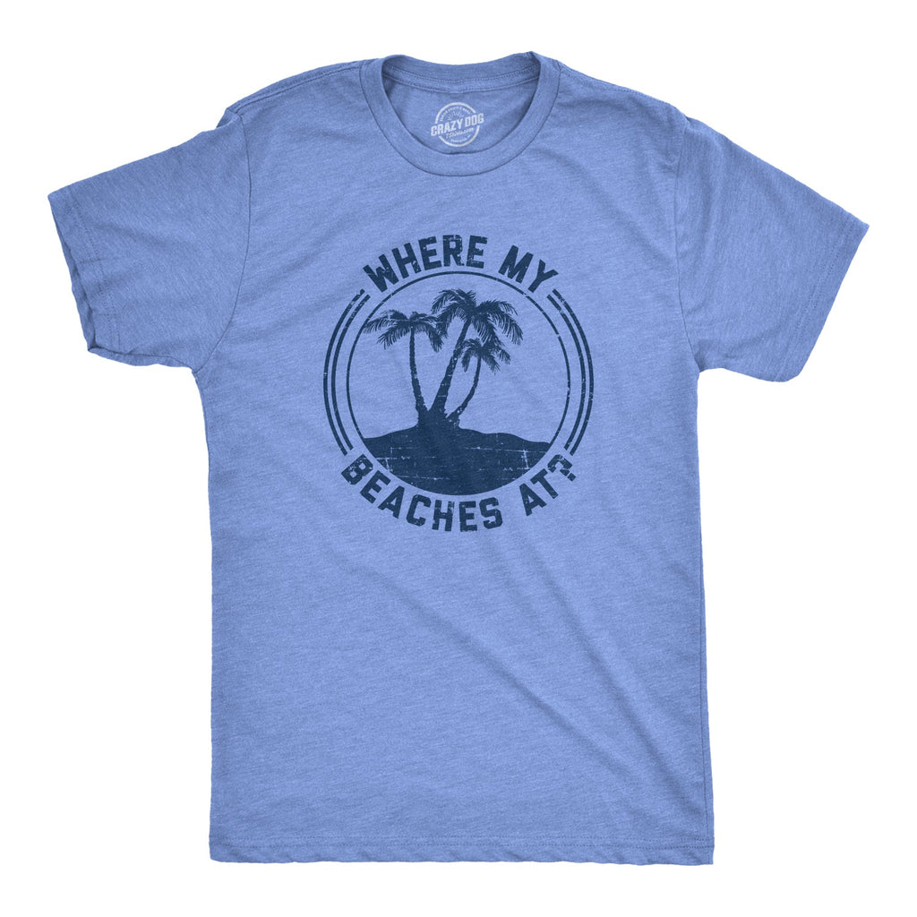 Where My Beaches At? Men's T Shirt