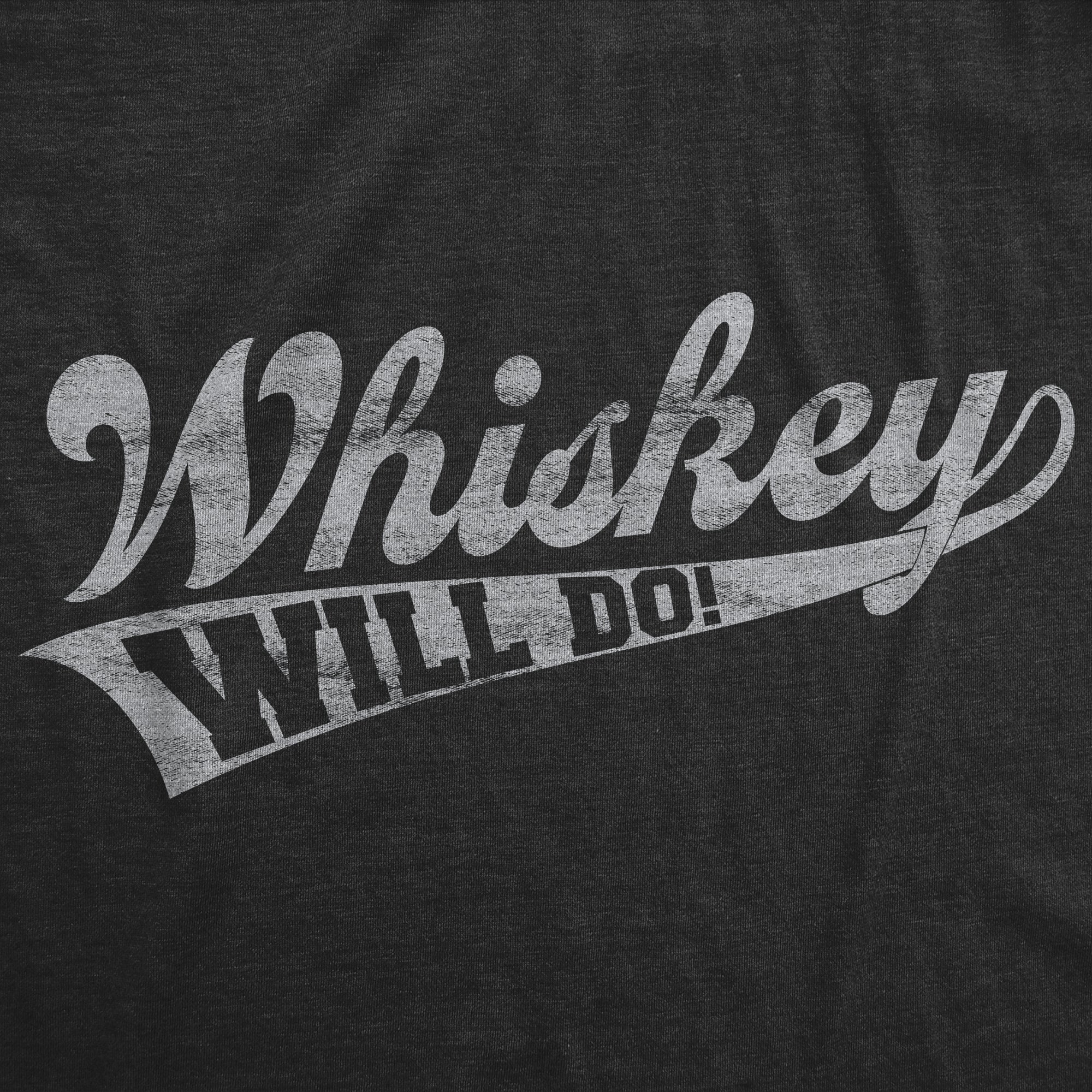 Whiskey Will Do Men's T Shirt