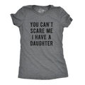 You Can't Scare Me I Have A Daughter Women's T Shirt