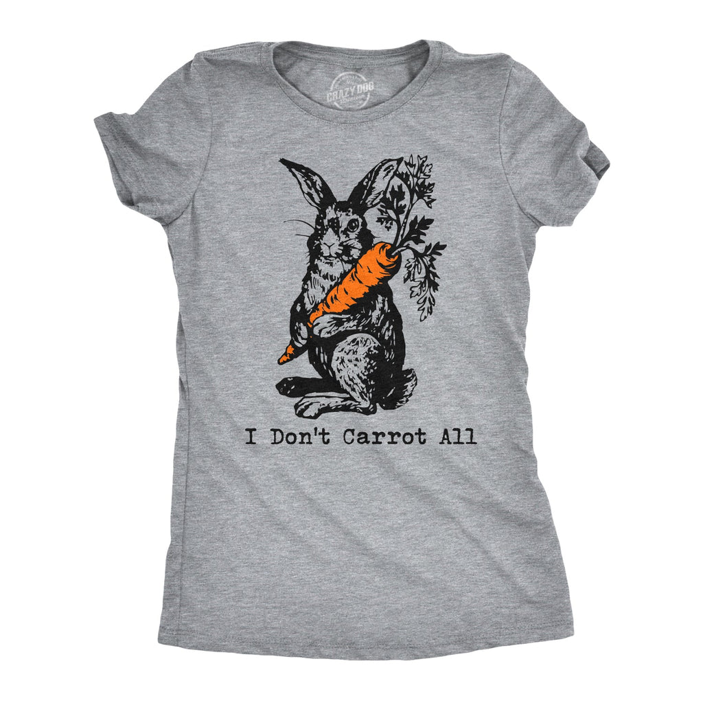 I Don't Carrot All Women's T Shirt