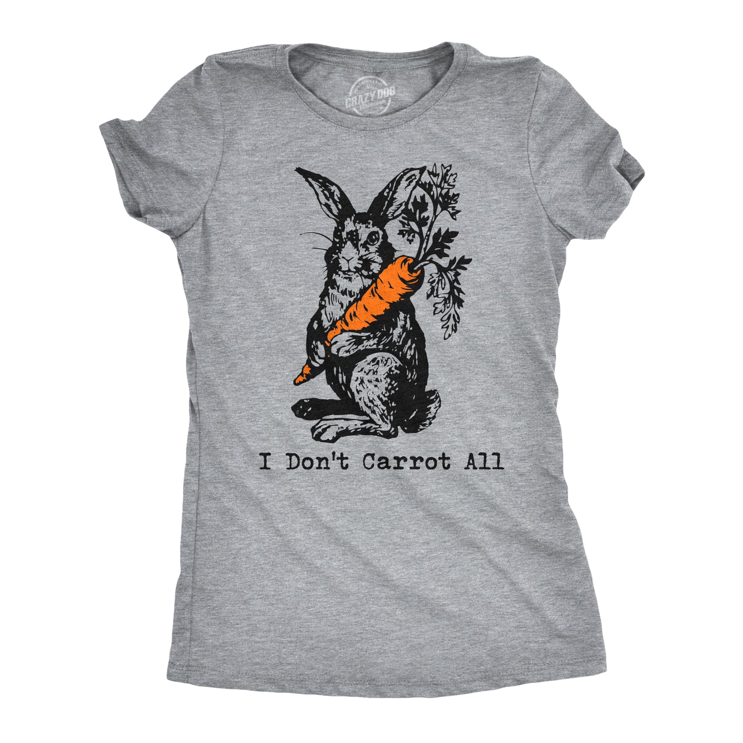 I Don't Carrot All Women's T Shirt