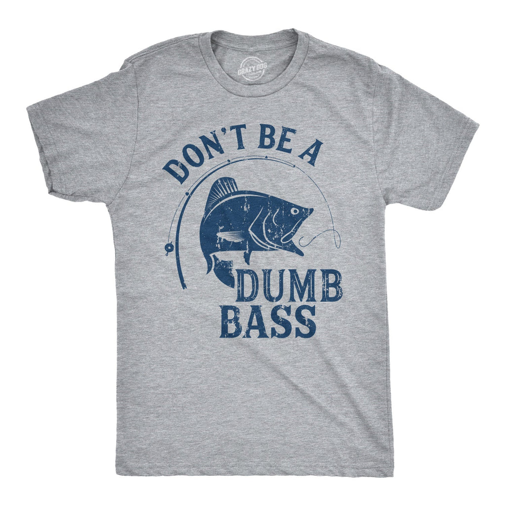 Don't Be A Dumb Bass Men's T Shirt