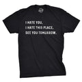 I Hate You I Hate This Place See You Tomorrow Men's T Shirt