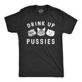 Drink Up Pussies Men's T Shirt