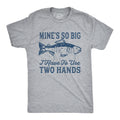 Mine's So Big I Have To Use Two Hands Men's T Shirt
