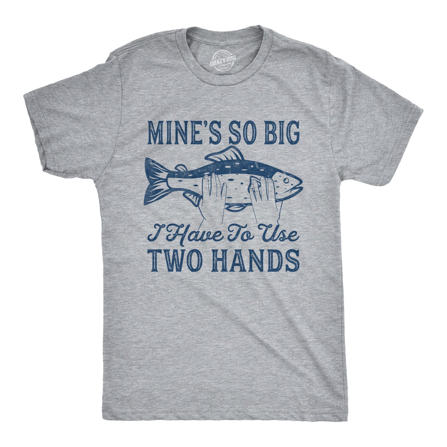 Mine's So Big I Have To Use Two Hands Men's T Shirt