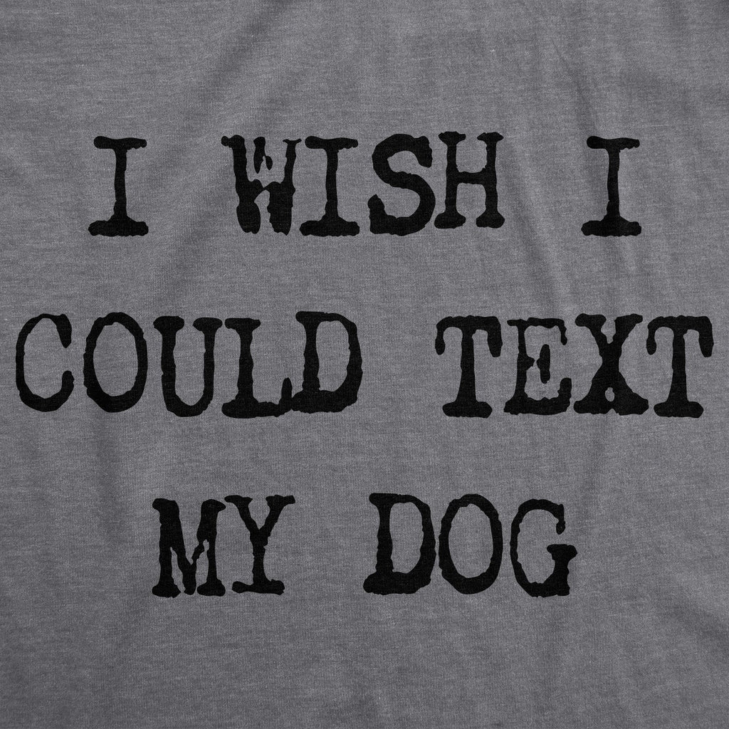 I Wish I Could Text My Dog Women's T Shirt