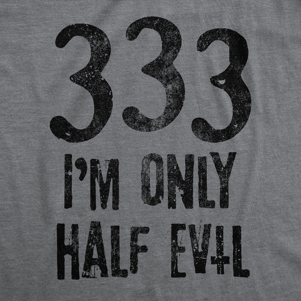 333 I'm Only Half Evil Men's T Shirt
