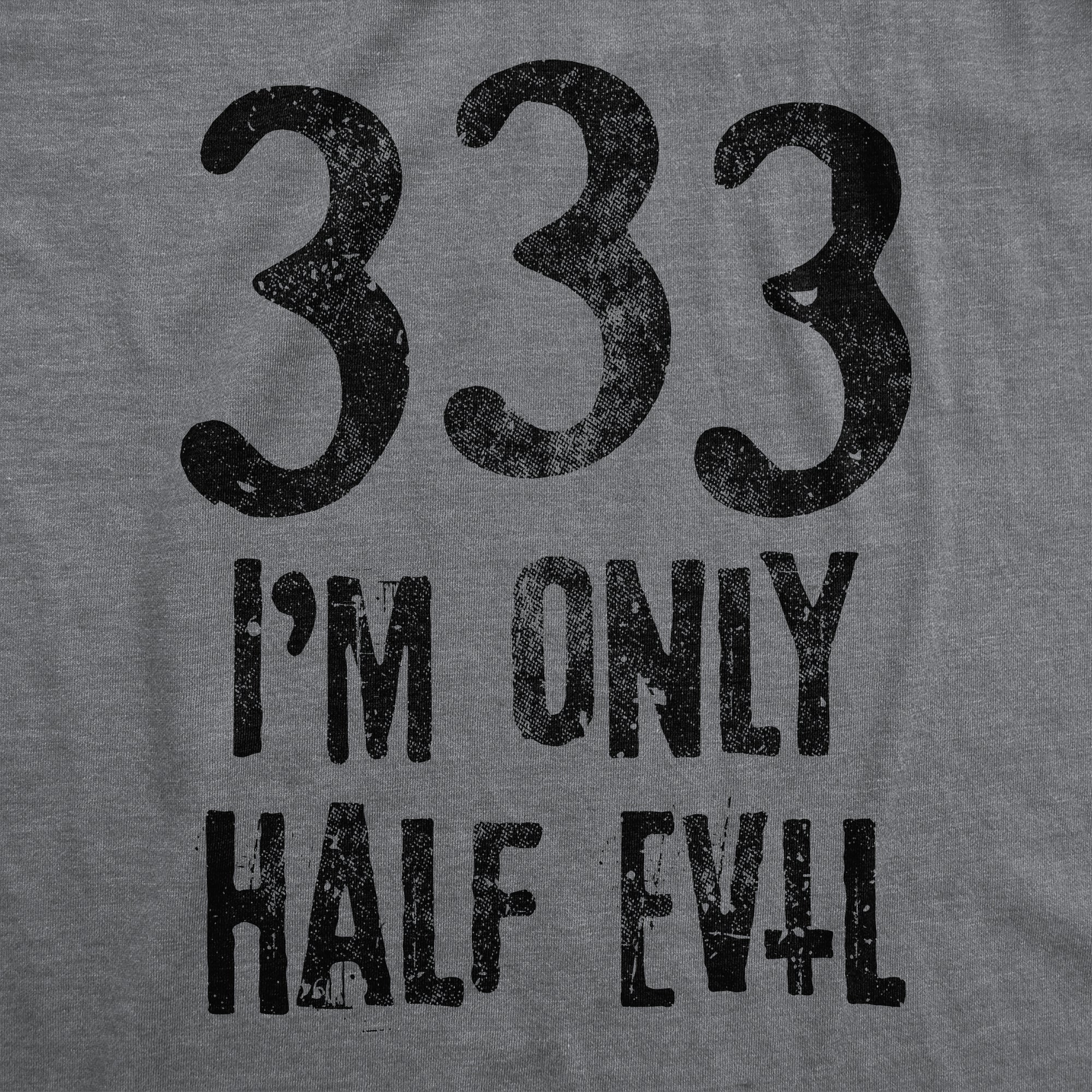 333 I'm Only Half Evil Men's T Shirt