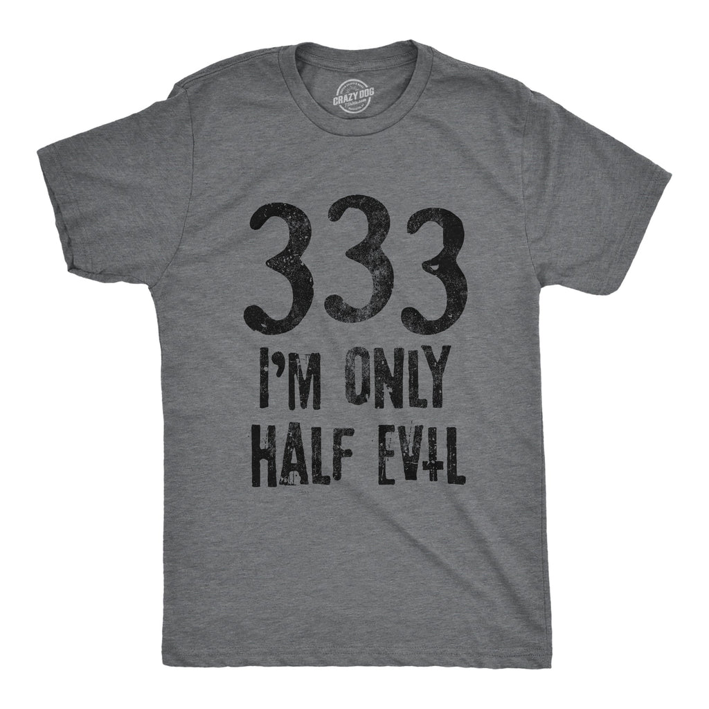 333 I'm Only Half Evil Men's T Shirt