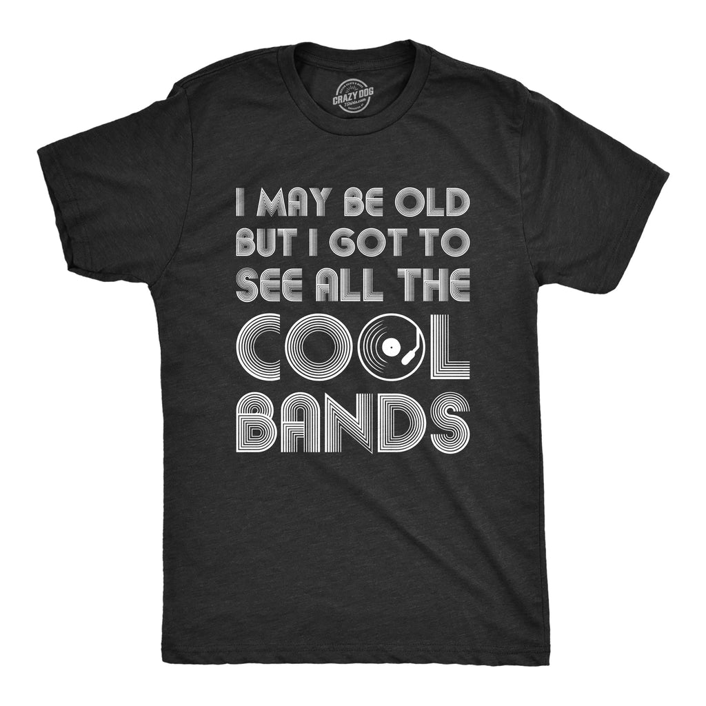 I Got To See All The Cool Bands Men's T Shirt