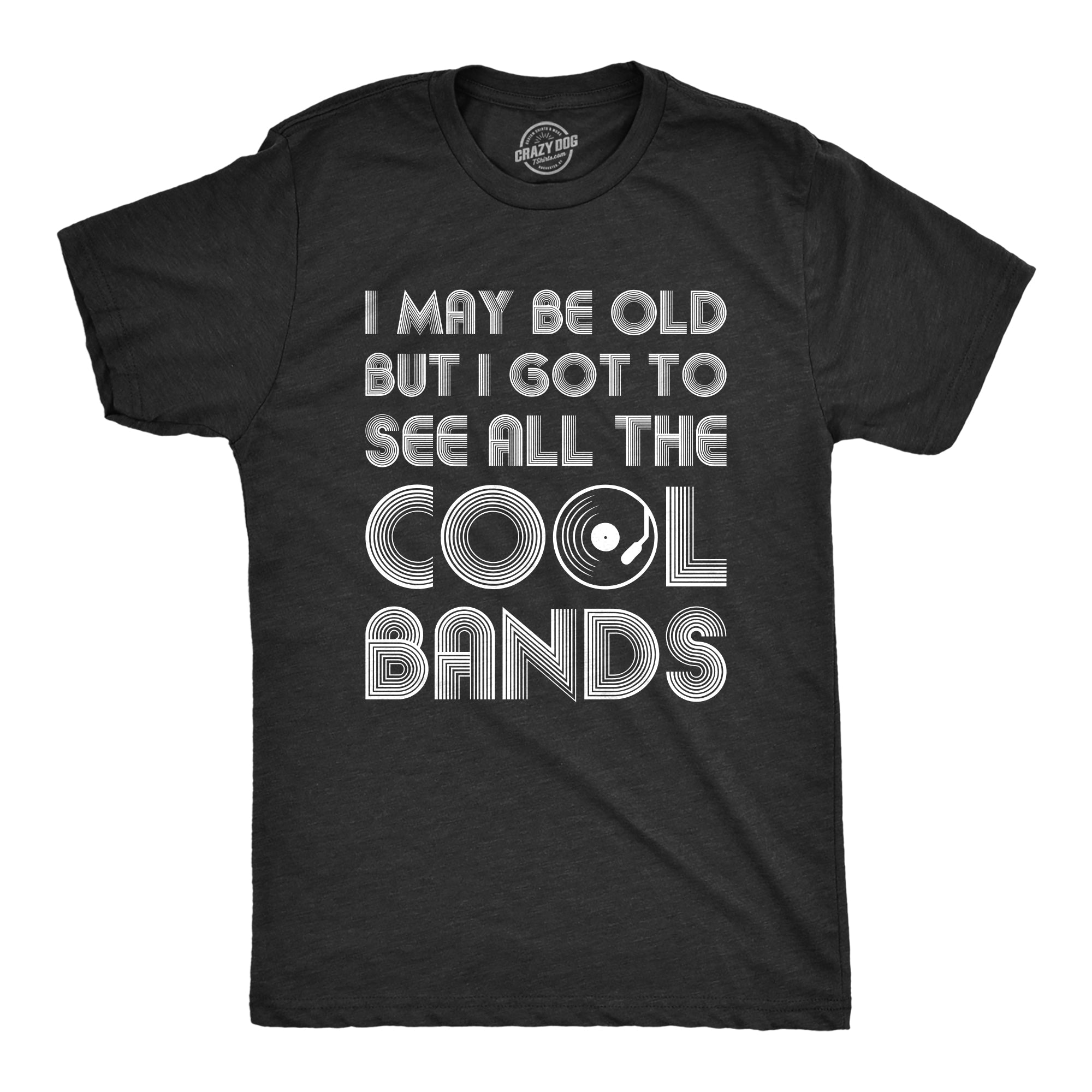 I Got To See All The Cool Bands Men's T Shirt