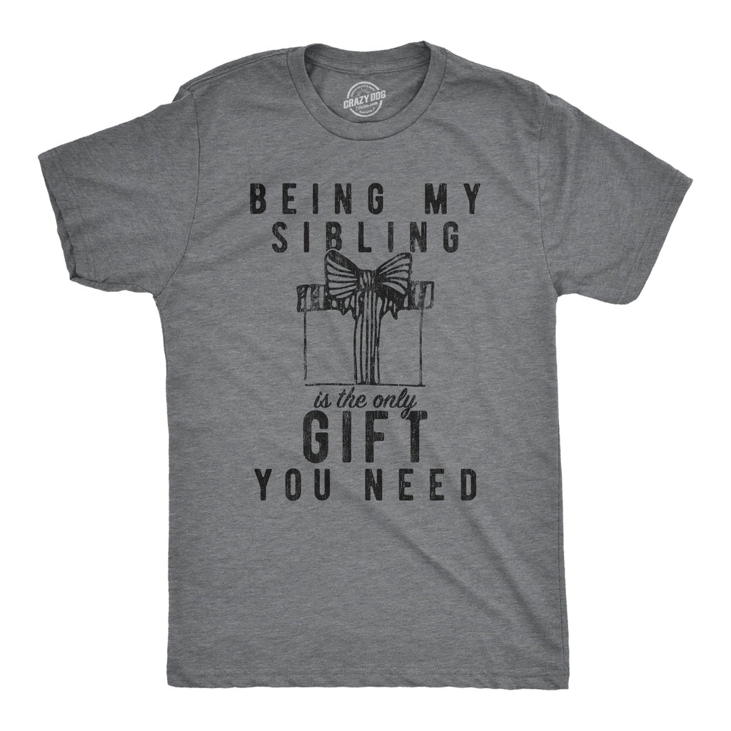 Being My Sibling Is The Only Gift You Need Men's T Shirt