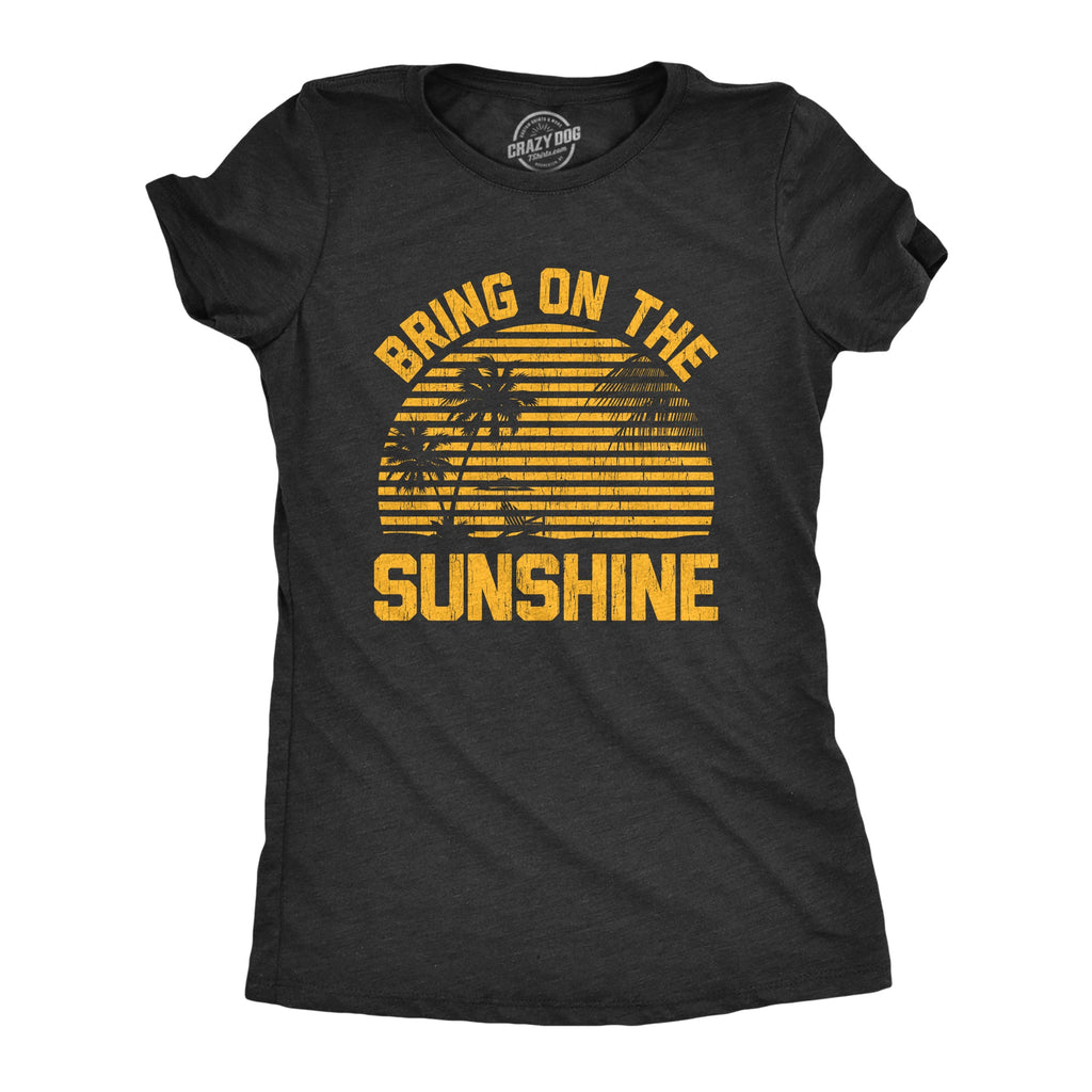 Bring On The Sunshine Women's T Shirt