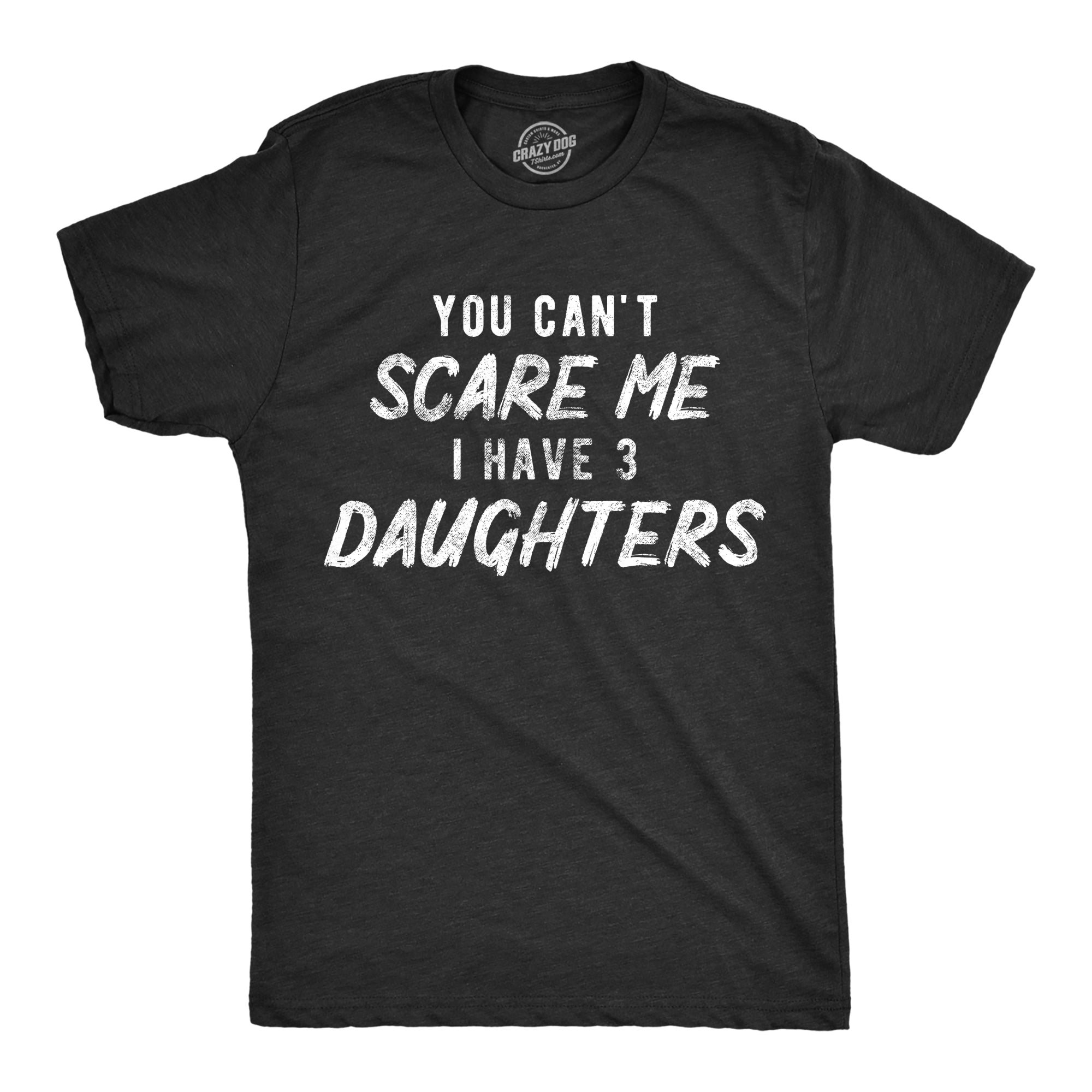 You Can't Scare Me I Have Three Daughters Men's T Shirt