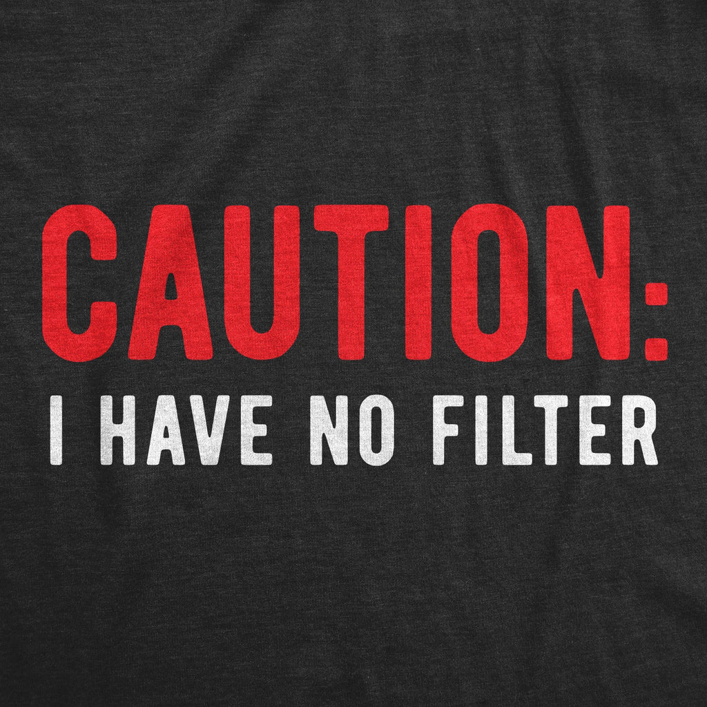 Caution I Have No Filter Women's T Shirt