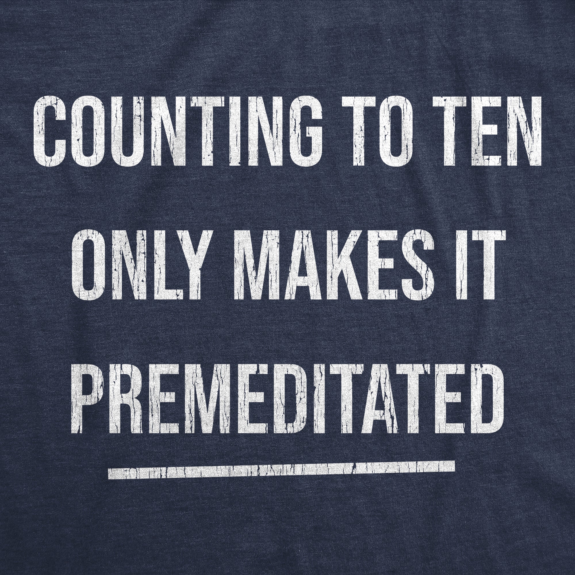Counting To Ten Only Makes It Premeditated Men's T Shirt