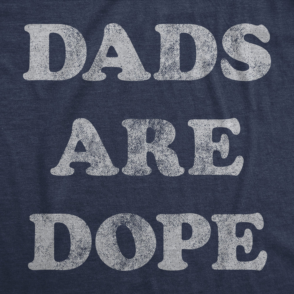 Dads Are Dope Men's T Shirt