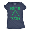 Don't Be Trashy Women's T Shirt