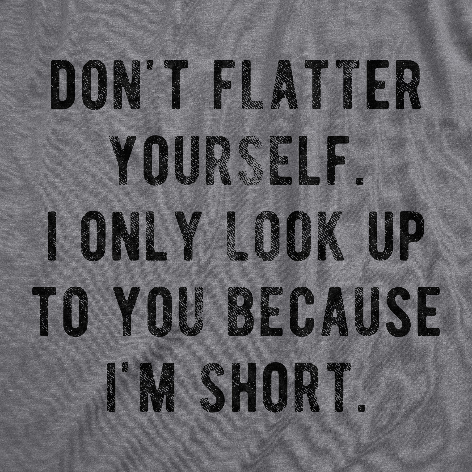 I Only Look Up To You Because I'm Short Men's T Shirt