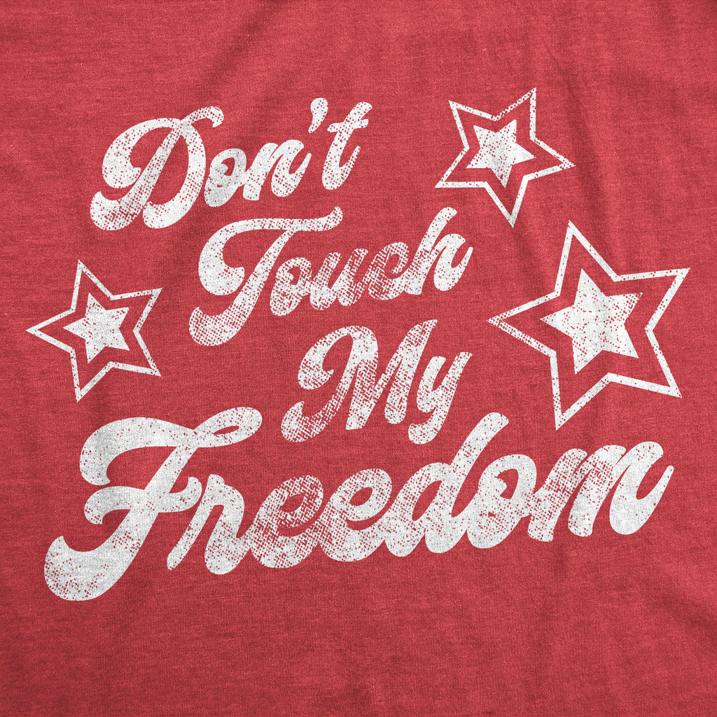 Don't Touch My Freedom Men's T Shirt