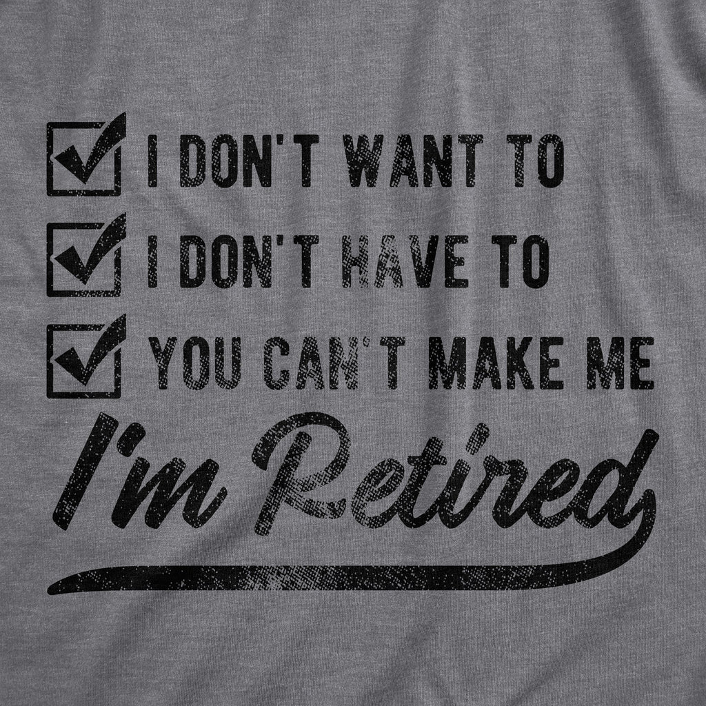 You Can't Make Me I'm Retired Men's T Shirt