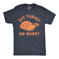 Eat Turkey No Worky Men's T Shirt