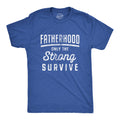 Fatherhood Only The Strong Survive Men's T Shirt
