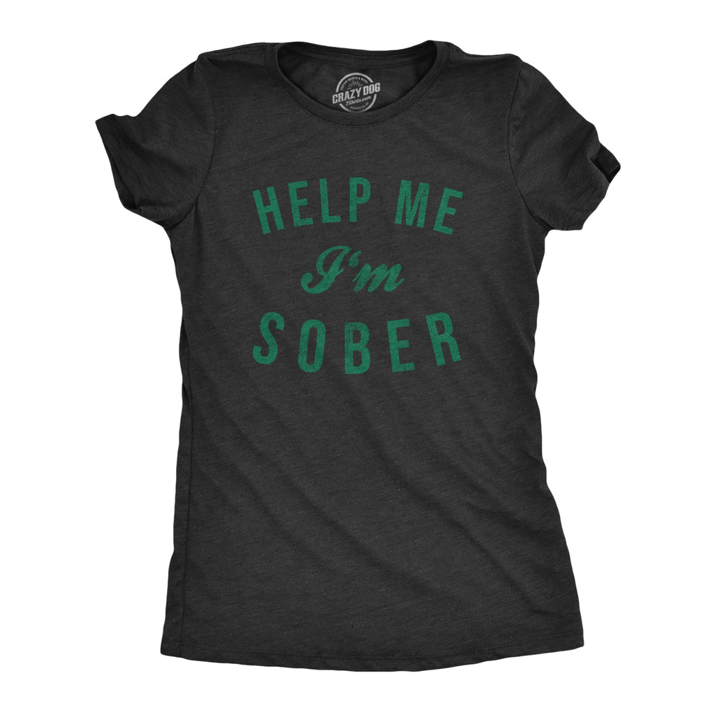 Help Me I'm Sober Women's T Shirt