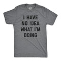 I Have No Idea What I'm Doing Men's T Shirt