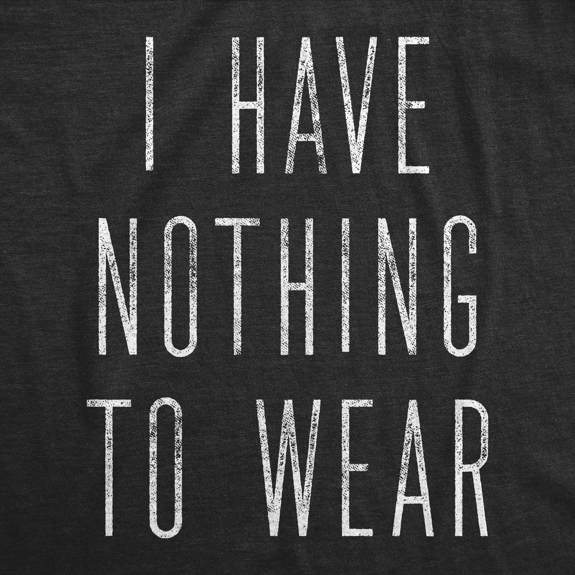 I Have Nothing To Wear Women's T Shirt