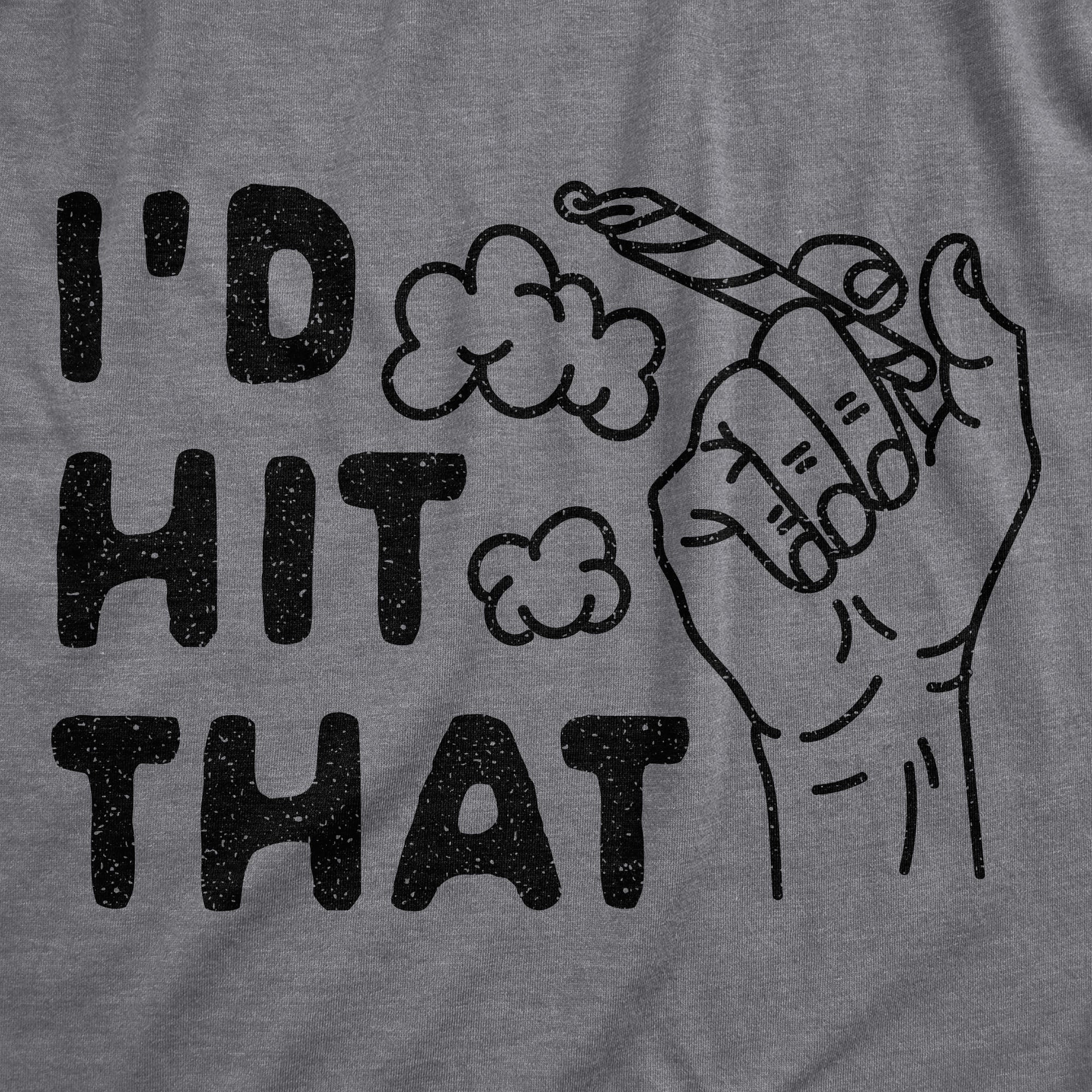 I'd Hit That Men's T Shirt