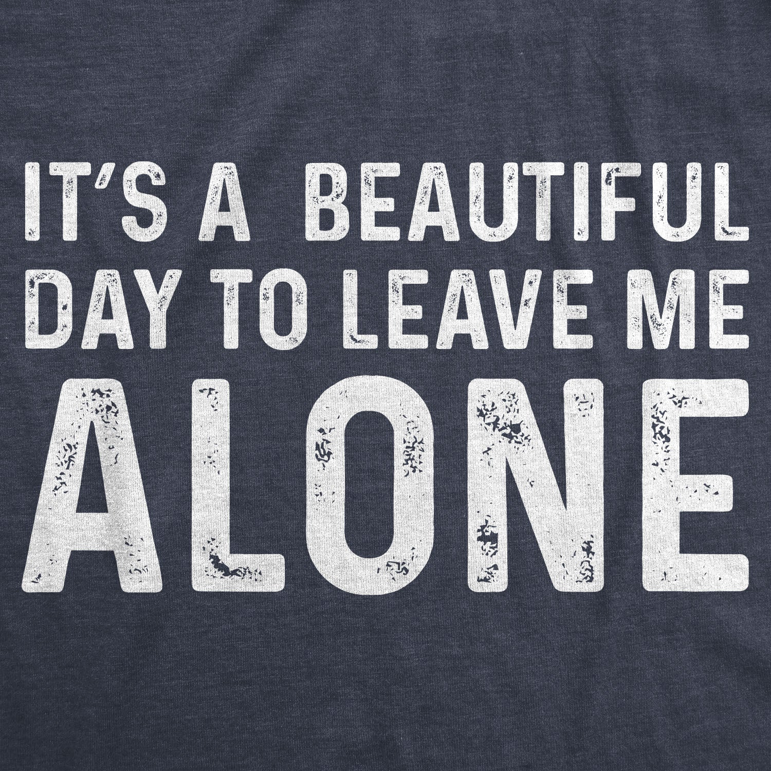 It's A Beautiful Day To Leave Me Alone Men's T Shirt